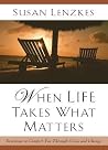When Life Takes What Matters When Life Takes What Matters