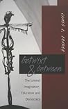 Betwixt & Between: The Liminal Imagination, Education and Democracy (Counterpoints)