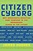 Citizen Cyborg: Why Democratic Societies Must Respond To The Redesigned Human Of The Future