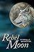 Rebel Moon: An Anthology of Supernatural Tales