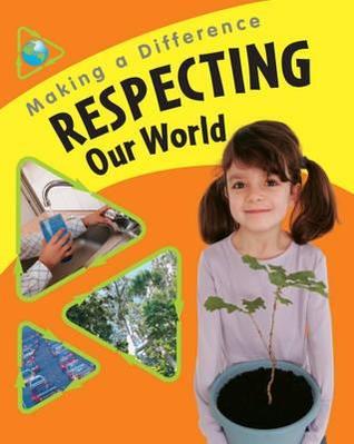 Respecting Our World (Making a Difference)