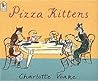 Pizza Kittens by Charlotte Voake
