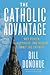 The Catholic Advantage by Bill Donohue