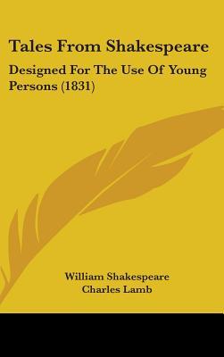 Tales From Shakespeare: Designed For The Use Of Young Persons