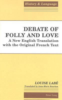 Debate of Folly and Love: A New English Translation with the Original French Text (History and Language)