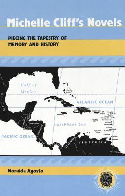 Michelle Cliff's Novels: Piecing the Tapestry of Memory and History (Caribbean Studies)