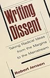 Writing Dissent: Taking Radical Ideas from the Margins to the Mainstream (Media and Culture) Writing Dissent: Taking Radical Ideas from the Margins to the Mainstream (Media and Culture)