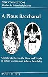 A Pious Bacchanal: Affinities Between the Lives and Works of John Flaxman and Aubrey Beardsley (New Connections: Studies in Interdisciplinarity, Volume 10)