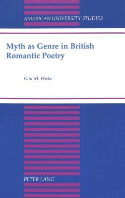 Myth as Genre in British Romantic Poetry (American University Studies)