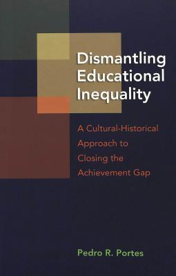 Dismantling Educational Inequality: A Cultural-Historical Approach to Closing the Achievement Gap (Adolescent Cultures, School & Society)