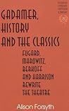 Gadamer, History and the Classics: Fugard, Marowitz, Berkoff, and Harrison Rewrite the Theatre (Studies in Literary Criticism and Theory)