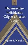 The Anarchist-Individualist Origins of Italian Fascism (Studies in Modern European History)