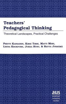 Teachers' Pedagogical Thinking: Theoretical Landscapes, Practical Challenges (American University Studies)