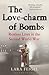 The Love-charm of Bombs Restless Lives in the Second World War by Lara Feigel