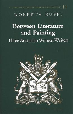 Between Literature and Painting: Three Australian Women Writers (Studies of World Literature in English)