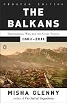 The Balkans: Nationalism, War, and the Great Powers, 1804-2011 Book cover for The Balkans: Nationalism, War, and the Great Powers, 1804-2011
