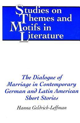 The Dialogue of Marriage in Contemporary German and Latin American Short Stories (Studies on Themes and Motifs in Literature)