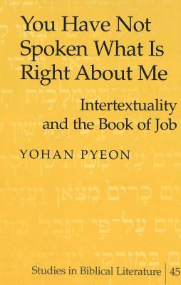 You Have Not Spoken What Is Right About Me: Intertextuality and the Book of Job (Studies in Biblical Literature)
