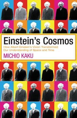 Einstein's Cosmos: How Albert Einstein's Vision Transformed Our Understanding of Space and Time [Paperback] [Jan 01, 2005] Michio Kaku