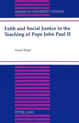 Faith and Social Justice in the Teaching of Pope John Paul II (American University Studies)