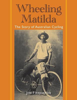 Wheeling Matilda: The Story of Australian Cycling (Paperback)
