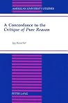 A Concordance to the Critique of Pure Reason (American University Studies Series V, Philosophy) A Concordance to the Critique of Pure Reason (American University Studies Series V, Philosophy)