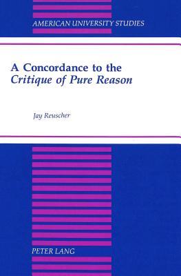 A Concordance to the Critique of Pure Reason (American University Studies Series V, Philosophy)