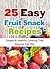 25 Easy Fruit Snack Recipes