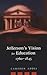 Jefferson's Vision for Education, 1760-1845 (History of Schools and Schooling)