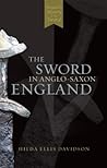 The Sword in Anglo-Saxon England by H.R. Ellis Davidson