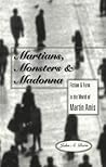 Martians, Monsters and Madonna: Fiction and Form in the World of Martin Amis (Studies in Twentieth-Century British Literature)