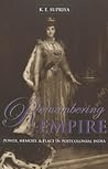 Remembering Empire: Power, Memory, & Place in Postcolonial India (Intersections in Communications and Culture)