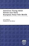 American Young Adult Novels and Their European Fairy-Tale Motifs (American University Studies)