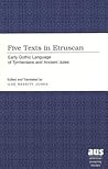 Five Texts in Etruscan: Early Gothic Language of Tyrrhenians and Ancient Jutes (American University Studies)