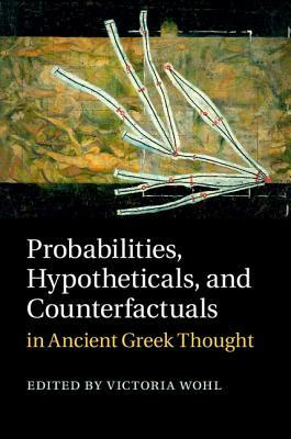 Probabilities, Hypotheticals, and Counterfactuals in Ancient Greek Thought (Hardcover)