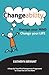 Changeability: Manage your Mind - Change your Life