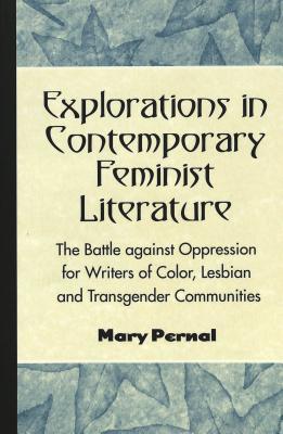 Explorations in Contemporary Feminist Literature: The Battle against Oppression for Writers of Color, Lesbian and Transgender Communities (Eruptions: New Feminism Across the Disciplines)