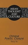 Chinese Poetic Closure (Asian Thought and Culture)