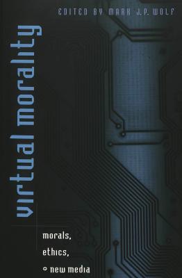 Virtual Morality: Morals, Ethics, and New Media (Digital Formations)