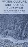 Water, Culture, and Politics in Germany and the American West