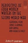 Perspectives of Four Women Writers on the Second World War: Gertrude Stein, Janet Flanner, Kay Boyle, and Rebecca West (Studies in Literary Criticism and Theory) Perspectives of Four Women Writers on the Second World War: Gertrude Stein, Janet Flanner, Kay Boyle, and Rebecca West (Studies in Literary Criticism and Theory)
