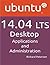 Ubuntu 14.04 Lts Desktop Applications and Administration