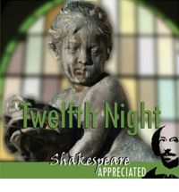 Twelfth Night: Shakespeare Appreciated