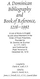 A Dominican Bibliography and Book of Reference, 1216-1992: A List of Works in English by and about Members of the Order of Friars Preachers, Founded by St. Dominic de Guzman (c.1171-1221) and Confirmed by Pope Honorius III, December 22, 1216