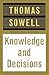 Knowledge And Decisions by Thomas Sowellm Knowledge And Decisions by Thomas Sowellm
