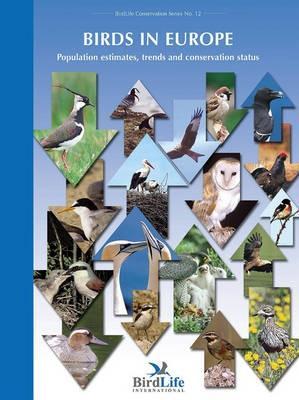 Birds in Europe: Population Estimates, Trends and Conservation Status (Birdlife Conservation Series, #12)