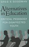 Alternatives in Education: Critical Pedagogy for Disaffected Youth