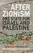 After Zionism: One State for Israel and Palestine