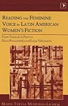 Reading the Feminine Voice in Latin American Women's Fiction: From Teresa de la Parra to Elena Poniatowska and Luisa Valenzuela