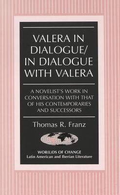 Valera in Dialogue/In Dialogue with Valera: A Novelist's Work in Conversation with That of His Contemporaries and Successors